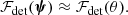 $$ \begin{aligned} \mathcal{F} _{\mathrm{det} }(\boldsymbol{\psi }) \approx \mathcal{F} _{\mathrm{det} }(\theta ). \end{aligned} $$