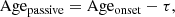 $$ \begin{aligned} \mathrm{Age_{passive}}=\mathrm{Age_{onset}}-\tau , \end{aligned} $$