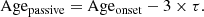 $$ \begin{aligned} \mathrm{Age_{passive}}=\mathrm{Age_{onset}}-3\times \tau . \end{aligned} $$