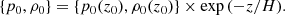 $$ \begin{aligned} \{p_0,\rho _0\}=\{p_0(z_0),\rho _0(z_0)\} \times \exp {\left(-z/H\right)}. \end{aligned} $$