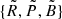 $ \{ \tilde R, \tilde P, \tilde B \} $