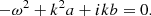 $$ \begin{aligned} -\omega ^2 + k^2 a +ikb = 0. \end{aligned} $$