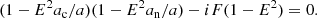 $$ \begin{aligned} (1 - E^2 a_{\rm c}/a )(1 - E^2 a_{\rm n}/a ) - i F (1-E^2)= 0. \end{aligned} $$