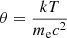 $ \theta=\frac{kT}{m_{\mathrm{e}}c^2} $