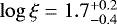 $\log \xi = 1.7^{&#x002B;0.2}_{-0.4}$