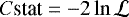 $C\textrm{stat}=-2 \ln\mathcal{L}$