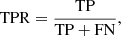 $$ \begin{aligned} \mathrm{TPR}=\frac{\mathrm{TP}}{\mathrm{TP+FN}} , \end{aligned} $$