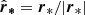 $ \hat{\boldsymbol{r}}_{\boldsymbol{*}}=\boldsymbol{r}_{*}/|\boldsymbol{r}_{*}| $