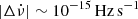 $ |\Delta\dot{\nu}|\sim 10^{-15} \, \rm{Hz}\, \mathrm{s}^{-1} $