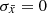 $ \sigma_{\bar{x}}=0 $