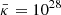 $ \bar{\kappa}=10^{28} $