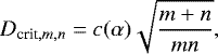 \begin{equation*} D_{\textrm{crit},m,n} = c(\alpha)\sqrt{\frac{m&#x002B;n}{mn}}, \end{equation*}