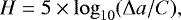 \begin{equation*}H=5\times\log_{10}(\Delta a/C), \end{equation*}