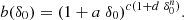 $$ \begin{aligned} b(\delta _0) = (1 + a~\delta _0)^{c(1+d~\delta _0^n)}. \end{aligned} $$