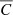 $ \overline{C} $
