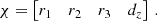 $$ \begin{aligned} {\chi }= \begin{bmatrix} r_1&r_2&r_3&d_z \end{bmatrix} \,. \end{aligned} $$