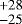 $^{&#x002B;28}_{-25}$
