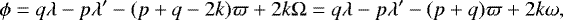 \begin{equation*} \phi=q\lambda-p\lambda^{\prime}-(p&#x002B;q-2k)\varpi&#x002B;2k\Omega=q\lambda-p\lambda^{\prime}-(p&#x002B;q)\varpi&#x002B;2k\omega,\end{equation*}