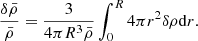 $$ \begin{aligned} \frac{\delta \bar{\rho }}{\bar{\rho }}=\frac{3}{4\pi R^{3}\bar{\rho }}\int _{0}^{R}4\pi r^{2}\delta \rho \mathrm{d}r. \end{aligned} $$