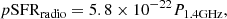 $$ \begin{aligned} p{\mathrm{SFR}}_{\rm radio}=5.8 \times 10^{-22} P_{1.4 \mathrm{GHz}}, \end{aligned} $$
