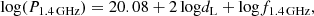 $$ \begin{aligned} \mathrm{log}(P_{\rm 1.4\,GHz})=20.08 + 2 \, \mathrm{log}d_{\rm L} + \mathrm{log}f_{\rm 1.4\,GHz}, \end{aligned} $$