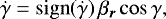 \begin{equation*} \dot \gamma = \mathrm{sign} (\dot \gamma )\, \beta_{\bm r} \cos \gamma,\end{equation*}