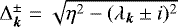 $\Delta_{\bm k}^{\pm} = \sqrt{\eta^2-(\lambda_{\bm k} \pm i)^2}$