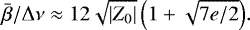\begin{equation*} {\bar{\beta}} / \Delta \nu \approx 12 \sqrt{| Z_0|} \, \Big( 1 &#x002B; \sqrt{7e/2} \Big) .\end{equation*}