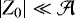 $|Z_0| \ll {\mathcal{A}}$