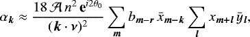 \begin{equation*} \alpha_{\bm k} \approx \frac{18 \, {\mathcal{A}} \, n^2 \, \textbf{e}^{i 2 \theta_0} }{({\bm k} \cdot {\bm \nu})^2} \sum_{\bm m} {{b}}_{{\bm m}-{\bm r}} \, \bar{x}_{\bm {m-k}} \sum_{\bm l} x_{\bm {m&#x002B;l}} \, {\bar{y}}_{\bm l} ,\end{equation*}