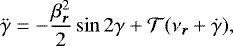 \begin{equation*} \ddot{\gamma} = - \frac{\beta_{\bm r}^2}{2} \sin 2 \gamma &#x002B; {\mathcal{T}}(\nu_{\bm r}&#x002B;\dot \gamma) ,\end{equation*}