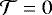 ${\mathcal{T}}=0$
