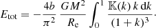 $$ \begin{aligned} E_{\text{tot}} = -\frac{4b}{\pi ^2}\,\frac{GM^2}{R_{\text{e}}} \int _0^1 \frac{{\mathbb{K} }(k)\,k\,{\text{d}}k}{(1+k)^3}\cdot \end{aligned} $$