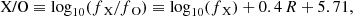 $$ \begin{aligned} \text{ X/O} \equiv \log _{10}(f_\text{ X}/f_\text{ O}) \equiv \log _{10}(f_\text{ X})+0.4\,{R}+5.71, \end{aligned} $$