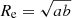 $ R_{\mathrm{e}} = \sqrt{ab} $