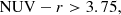 $$ \begin{aligned}&\mathrm{NUV} - {r} > 3.75, \end{aligned} $$