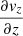 $ \frac{\partial \mathit{v}_z}{\partial z} $