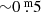 $ {\sim}0{{\overset{\text{ m}}{.}}}5 $