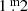 $ 1{{\overset{\text{ m}}{.}}}2 $