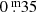 $ 0{{\overset{\text{ m}}{.}}}35 $