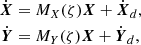$$ \begin{aligned} \dot{{\boldsymbol{X}}}&=M_X(\zeta ){\boldsymbol{X}} + \dot{{\boldsymbol{X}}}_d , \nonumber \\ \dot{{\boldsymbol{Y}}}&=M_Y(\zeta ){\boldsymbol{X}} + \dot{{\boldsymbol{Y}}}_d , \end{aligned} $$