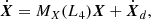 $$ \begin{aligned} \dot{{\boldsymbol{X}}}=M_X(L_4){\boldsymbol{X}} + \dot{{\boldsymbol{X}}}_d , \end{aligned} $$
