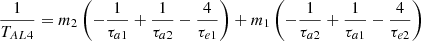 $$ \begin{aligned} \frac{1}{T_{AL4}}=m_2 \left(-\frac{1}{\tau _{a1}} +\frac{1}{\tau _{a2}}-\frac{4}{\tau _{e1}}\right) +m_1 \left(-\frac{1}{\tau _{a2}} +\frac{1}{\tau _{a1}}-\frac{4}{\tau _{e2}}\right) \end{aligned} $$