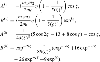$$ \begin{aligned} A^{(v)}&=- i \frac{m_1m_2 }{2m_0} \eta \left(1-\frac{1}{\delta (\zeta )^3}\right) \cos \zeta ,\nonumber \\ B^{(v)}&=i \frac{m_1m_2 }{2m_0} \eta \left(1-\frac{1}{\delta (\zeta )^3}\right) \exp ^{i\zeta } ,\nonumber \\ A^{(h)}&= \frac{1}{4\delta (\zeta )^5}(5\cos 2\zeta - 13 +8 \cos \zeta ) - \cos \zeta ,\\ B^{(h)}&=\exp ^{-2i\zeta }-\frac{1}{8\delta (\zeta )^5}(\exp ^{-3i\zeta }+16\exp ^{-2i\zeta }\nonumber \\&\quad -26\exp ^{-i\zeta }+9\exp ^{i\zeta }).\nonumber \end{aligned} $$