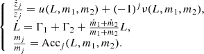 $$ \begin{aligned} \left\{ \begin{array}{l} \frac{\dot{z}_j}{z_j} = u(L,m_1,m_2)+ (-1)^j \nu (L,m_1,m_2) ,\\ \dot{L} =\Gamma _1+\Gamma _2 + \frac{\dot{m}_1 + \dot{m}_2}{m_1+m_2} L , \\ \frac{m_j}{m_j}=\mathrm{Acc}_j(L,m_1,m_2) . \end{array} \right. \end{aligned} $$