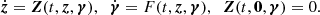 $$ \begin{aligned} \dot{{\boldsymbol{z}}} = {\boldsymbol{Z}}(t, {\boldsymbol{z}}, {\boldsymbol{\gamma }}) , \;\; \dot{{\boldsymbol{\gamma }}} = F(t, {\boldsymbol{z}} ,{\boldsymbol{\gamma }}) , \; \; {\boldsymbol{Z}}(t,\mathbf 0 ,{\boldsymbol{\gamma }})= 0 . \end{aligned} $$