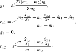 $$ \begin{aligned}&g_1 =\varepsilon i \frac{27 (m_1+m_2)\eta _{\rm L}}{8m_0} , \nonumber \\&r_{x1} = \varepsilon ^2 \frac{m_2\frac{ \dot{X}_{1,d}}{X_1}+m_1 \frac{\dot{X}_{2,d}}{X_2}-\dot{m}_1 - \dot{m}_2}{m_1+m_2} , \nonumber \\&g_2 =0 , \\&r_{x2} = \varepsilon ^2 \frac{m_1\frac{ \dot{X}_{1,d}}{X_1}+m_2 \frac{\dot{X}_{2,d}}{X_2}}{m_1+m_2} \cdot \nonumber \end{aligned} $$