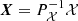 $ {\boldsymbol{X}}= P^{-1}_\mathcal{X} \mathcal{X} $