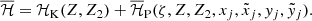 $$ \begin{aligned} \overline{\mathcal{H} } = \mathcal{H} _{\rm K}(Z,Z_2) + \overline{\mathcal{H} }_{\rm P}(\zeta ,Z,Z_2,x_j,{\tilde{x}}_j,y_j,{\tilde{y}}_j). \end{aligned} $$