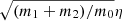 $ \sqrt{(m_1+m_2)/m_0}\eta $